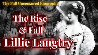 Scandals, Affairs & Betrayals: The Untold Story of Lillie Langtry (Full Biography)