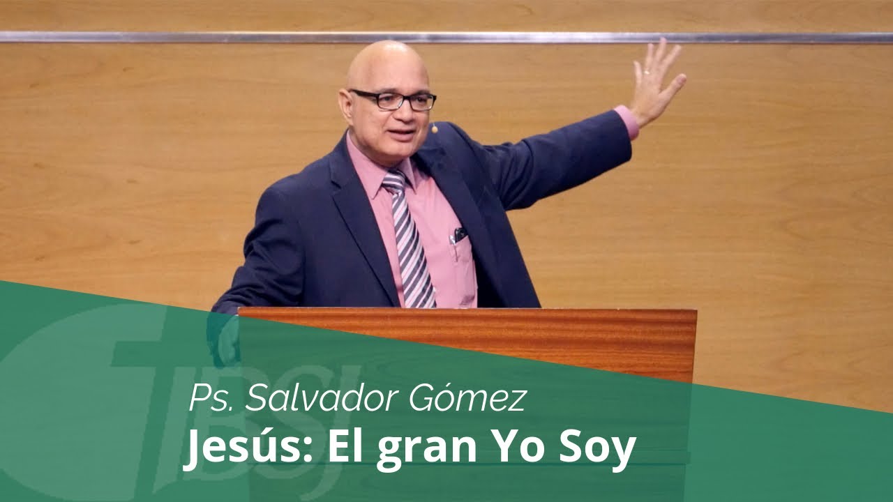 Jesús: El Gran Yo Soy | Ps. Salvador Gómez Dickson