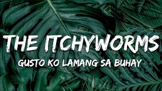 The Itchyworms - Gusto Ko Lamang Sa Buhay (Lyrics)