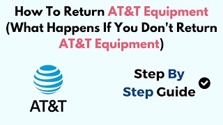 How To Return AT&T Equipment (What Happens If You Don't Return AT&T Equipment)