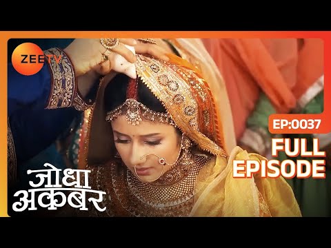 Jodha की हुई शादी। | Jodha Akbar | Full Episode 37 | Zee TV