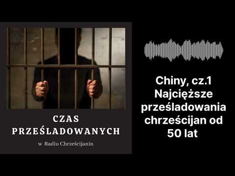 Chiny, cz.1 – najcięższe prześladowania chrześcijan od 50 lat