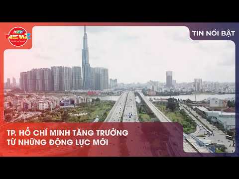 TP. HỒ CHÍ MINH TĂNG TRƯỞNGTỪ NHỮNG ĐỘNG LỰC MỚI