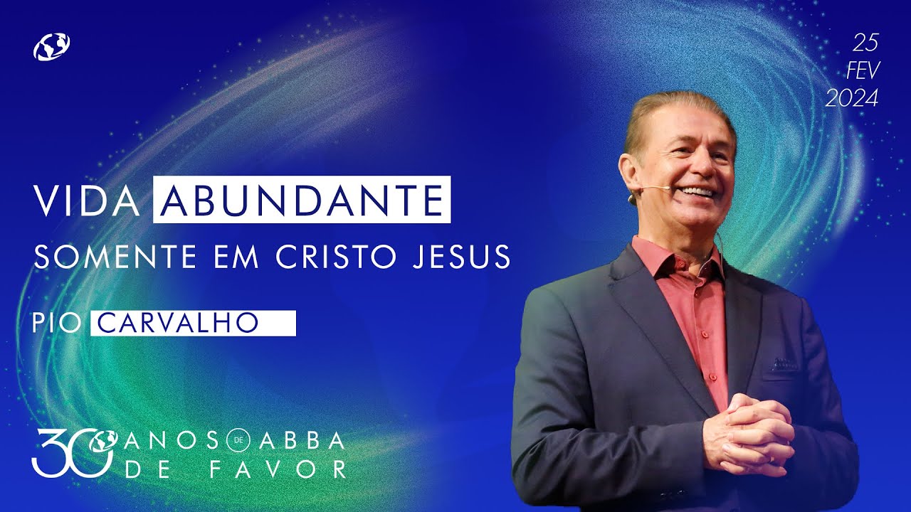Vida abundante somente em Cristo Jesus - Pio Carvalho