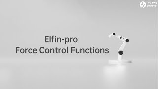 Huayan Robotics (Han's Robot) - Elfin-Pro Collaborative Robot Force Control Functions Video Part 3