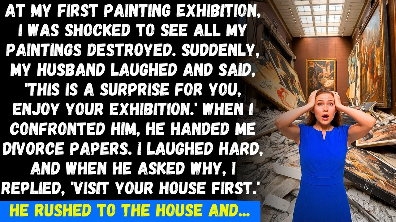At my first painting exhibition, I was shocked to see all my paintings destroyed. My husband laughed