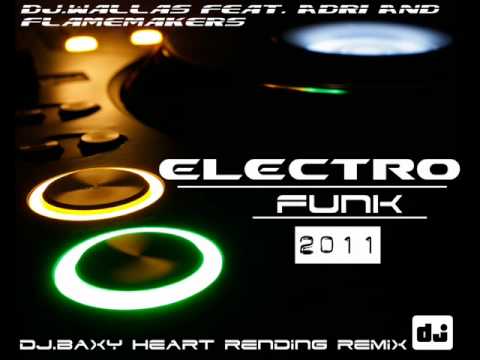 Dj.Wallas Feat. Adri And Flamemakers - Electro Funk 2011 (DJ.Baxy Heart Rending Remix) CUT