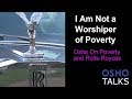 OSHO I Am Not A Worshiper Of Poverty