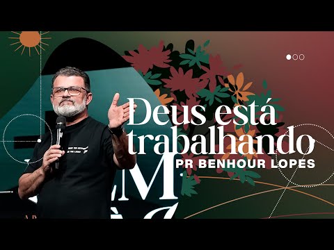 DEUS ESTÁ TRABALHANDO | PR BENHOUR LOPES