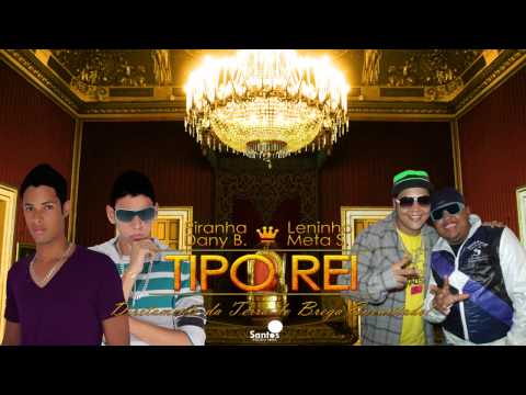 Piranha e Leninho, Dany Bala e Meta Safadão - Tipo Rei ♛ Oficial ♛