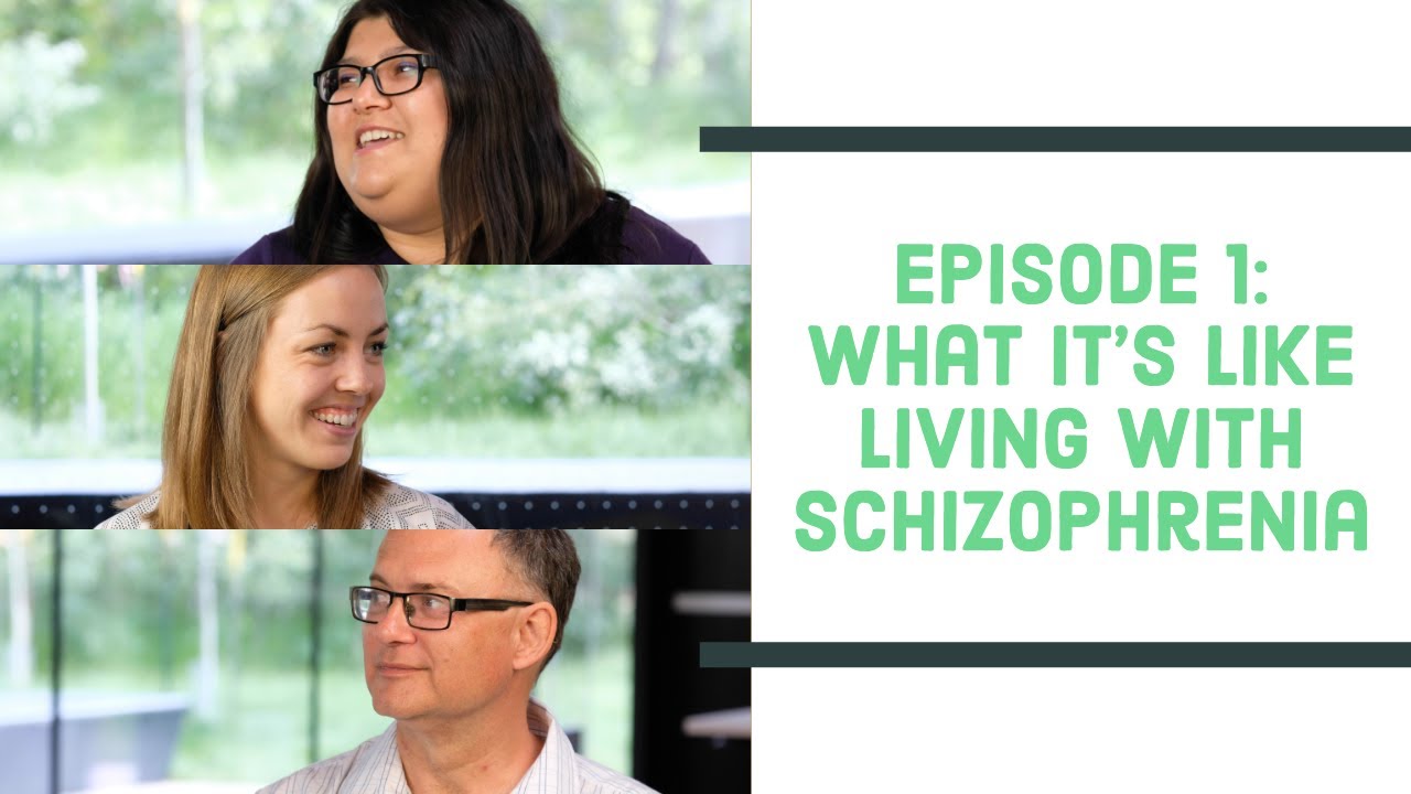 Talking with People Living with Schizophrenia - Episode 1: What it's Like Living with Schizophrenia