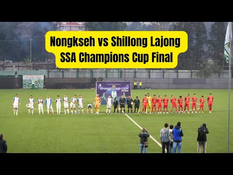 Nongkseh vs Shillong Lajong - SSA Champions Cup Final Match 2025