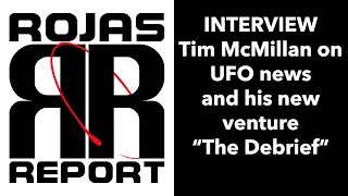 Rojas Report: Tim McMillan on UFO news and his new venture “The Debrief”