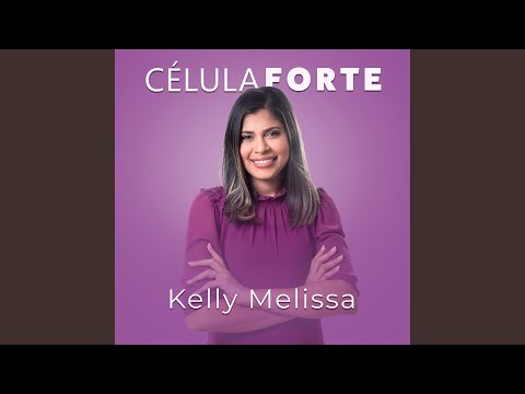 Célula Forte - Kelly Mellyssa