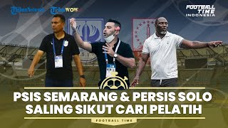FOOTBALL TIME: PSIS Semarang dan Persis Solo Saling Sikut Cari Pelatih