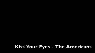 Kiss Your Eyes - The Americans