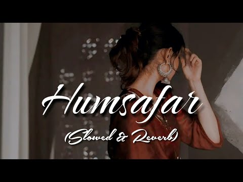 Humsafar (Slowed & Reverb)|Badrinath ki dulhaniya | Akhil Sachdeva |#lofi