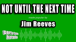 Jim Reeves - Not Until The Next Time (Karaoke Version)