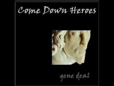 Come Down Heroes - Gene Deal