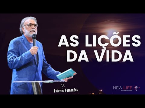 As Lições da Vida | Pr Estevam Fernandes | New Life Church