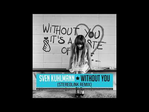 Sven Kuhlmann - Without You (Stereolink Remix)