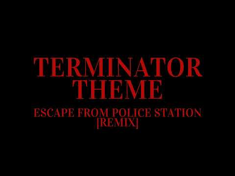 Terminator Theme - Escape from Police Station [REMIX] - By Lord_Yggdra