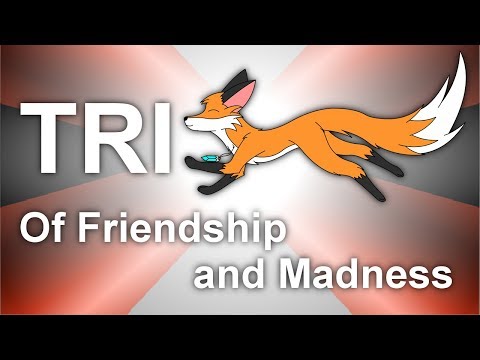 Tri Of Friendship and Madness #1