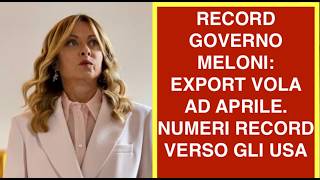 RECORD GOVERNO MELONI: EXPORT VOLA AD APRILE. NUMERI RECORD VERSO GLI USA
