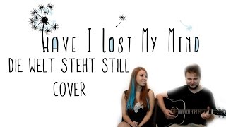 Have I Lost My Mind - Die Welt steht still (Revolverheld Cover) 2014