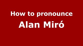 How to pronounce Alan Miró