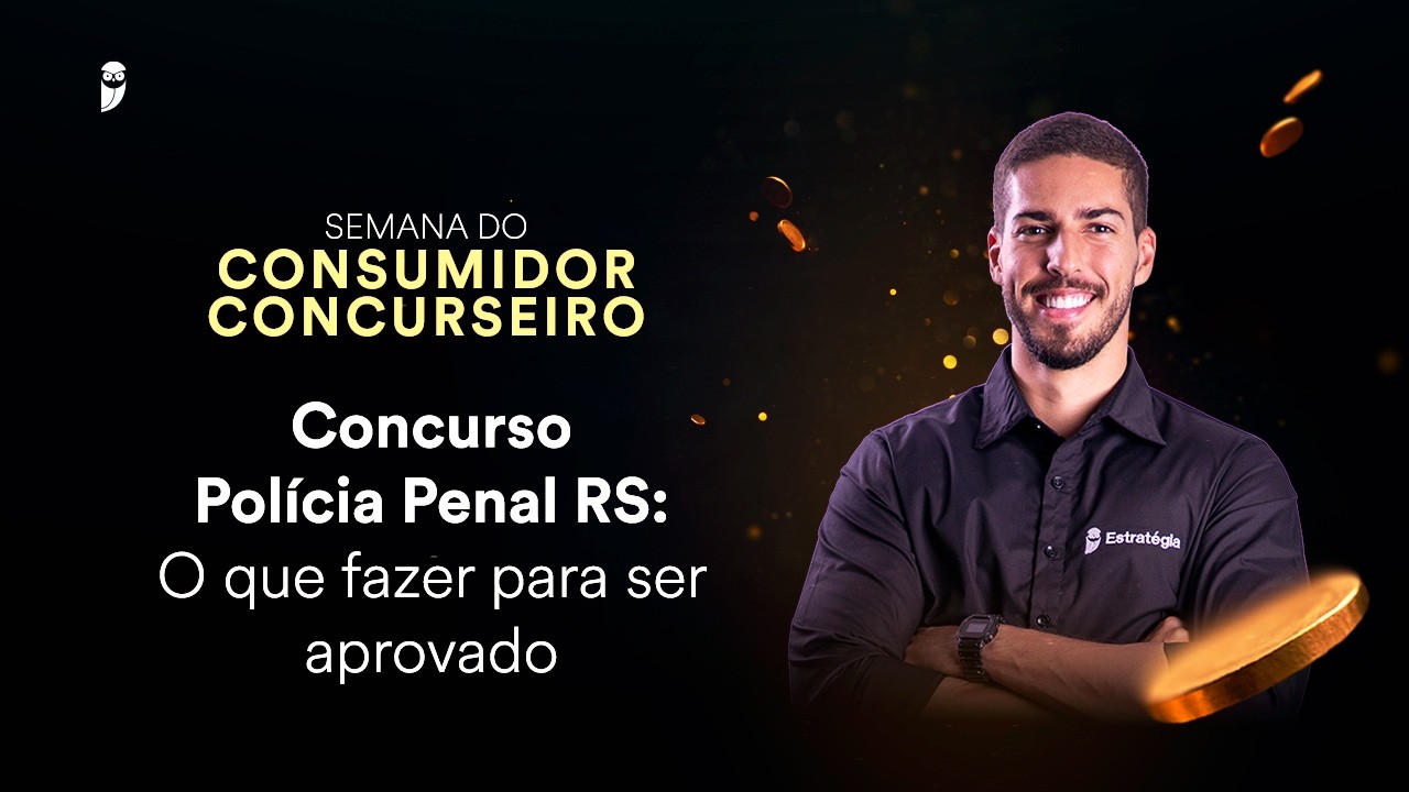 Concurso Polícia Penal RS: O que fazer para ser aprovado - Semana do Consumidor Concurseiro