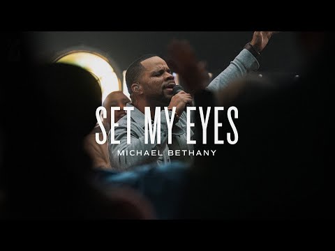 Set My Eyes (Live) | Michael Bethany