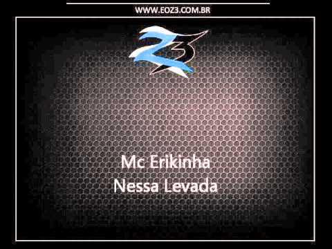 Mc Erikinha - Nessa Levada [LANÇAMENTO 2015] [DJ LOIRIN]