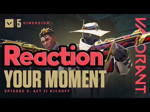 YOUR MOMENT // Episode 5: Act II Kickoff - VALORANT Reaction