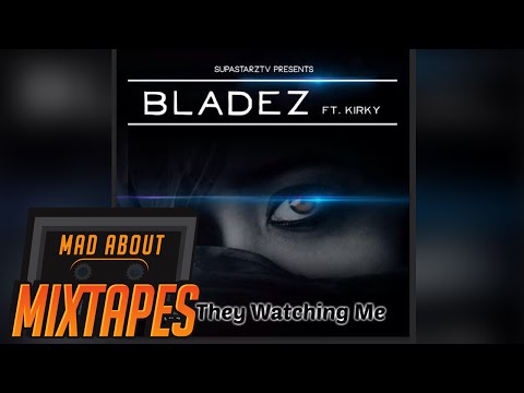 Bladez ft. Kirky - Why They Watching | MadAboutMixtapes