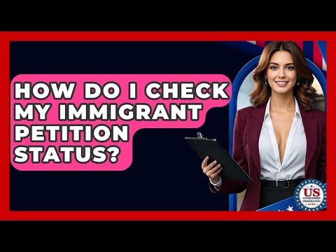 How Do I Check My Immigrant Petition Status? - US Citizenship Immigration Guide