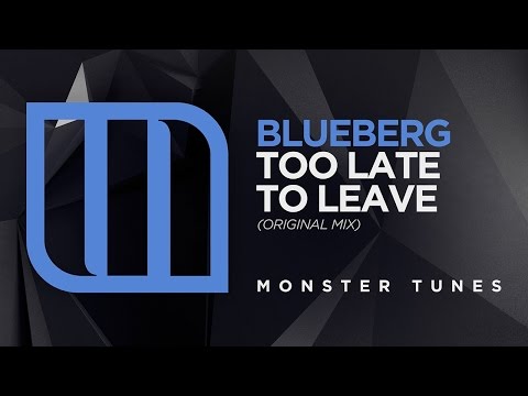 Blueberg - Too Late To Leave [OUT NOW]