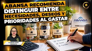 ABANSA recomienda distinguir entre necesidades, deseos y prioridades al gastar