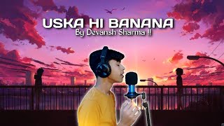 Uska Hi Banana ❤ | Cover Song | Arijit Singh | Devansh Sharma | IND Music | @SaansMusic | #sad