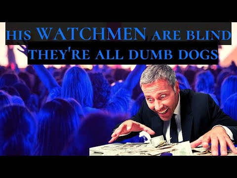 Isaiah 56 - Part 2 -  Yes, they are GREEDY DOGS which can never have enough!