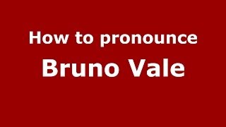 How to pronounce Bruno Vale