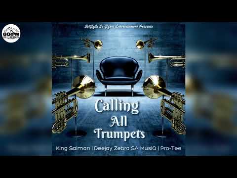 King Saiman Ft Deejay Zebra SA MusiQ & ProTee- Calling All Trumpets