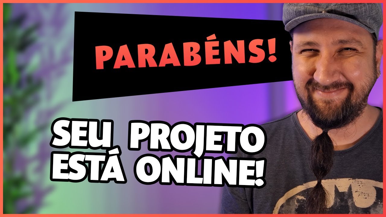 O seu projeto está online! E agora?