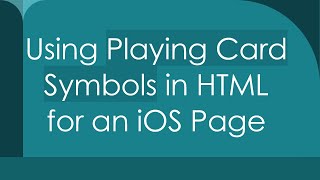 Using Playing Card Symbols in HTML for an iOS Page