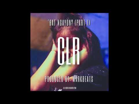 CLR - Bat Ngayon? (Official Audio) (Prod. by Mark Beats)