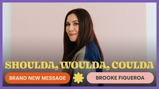 SHOULDA, WOULDA, COULDA | Brooke Figueroa - MOSAIC
