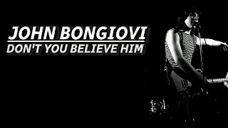 Jon Bon Jovi - Don't You Believe Him