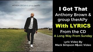 Anthony Brown &amp; group therAPy - I Got That (LYRICS)