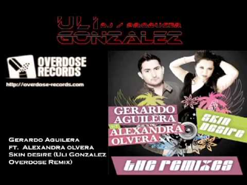 Gerardo Aguilera Ft Alexandra Olvera - Skin Desire (Uli Gonzalez Overdose Remix)