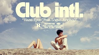 Club Intl – “Hazel Eyes” (feat. Logan Avidan)